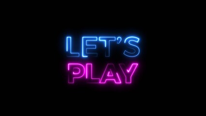 Let's play neon text icon, on black background illustration. Let's play game, music text sign background.