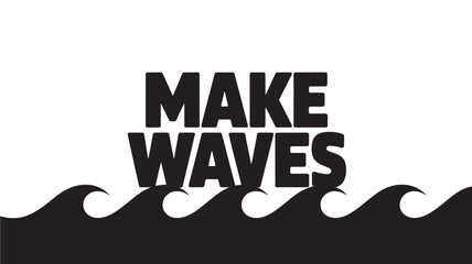 Make waves typography design black and white illustration for motivational posters and social media content