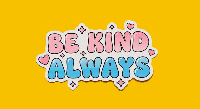 Be Kind Always Sticker - Positive Message & Kindness Art