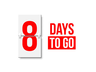 Countdown days to go poster. Left 8 days. Count time display with number eight. Sales or promotion clock. Realistic vector illustration isolated on white background.