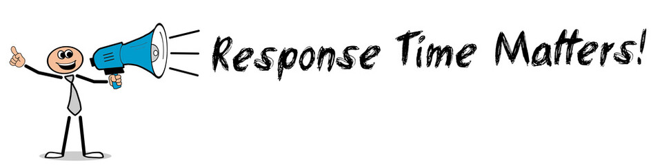 Response Time Matters!