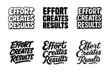 Fototapeta premium Harmonious Lettering Variations. Effort creates results. Set lettering. harmonious lettering variations of the same emblematic concept, each with different