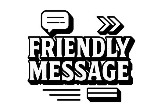 Bold Geometric Lettering. Friendly Message ? bold block geometric lettering; thick bold letters with geometric serifs, heavy outer outline, strong cast shadow;