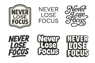 Obraz premium Diverse Lettering Styles. Never lose focus. Set lettering. harmonious lettering variations of the same emblematic concept, each with different artistic
