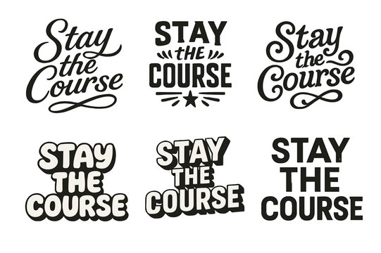 Creative Lettering Harmony. Stay the Course. Set lettering. harmonious lettering variations of the same emblematic concept, each with different artistic