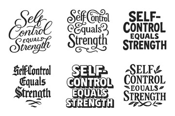 Harmonious Lettering Styles. Self-Control Equals Strength. Set lettering. harmonious lettering variations of the same emblematic concept, each with different