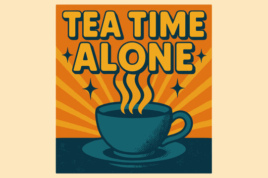 Retro Tea Poster. Retro Poster ? "Tea Time Alone" in bold rounded font, poster layout with radiating steam lines and halftone textures, sparkles around