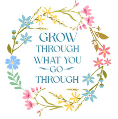 Positive print "Grow through what you go through".  