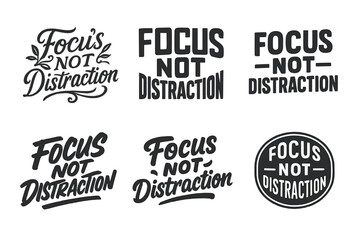 Fototapeta premium Focus Lettering Variations. Focus Not Distraction. Set lettering. harmonious lettering variations of the same emblematic concept, each with different artistic