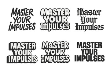 Obraz premium Master Impulses Lettering Variations. Master Your Impulses. Set lettering. harmonious lettering variations of the same emblematic concept, each with different
