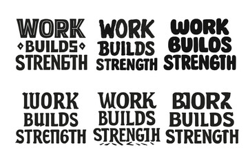 Diverse Lettering Styles. Work builds strength. Set lettering. harmonious lettering variations of the same emblematic concept, each with different artistic