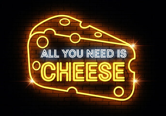 Neon sign in the shape of cheese with text that says all you need is cheese