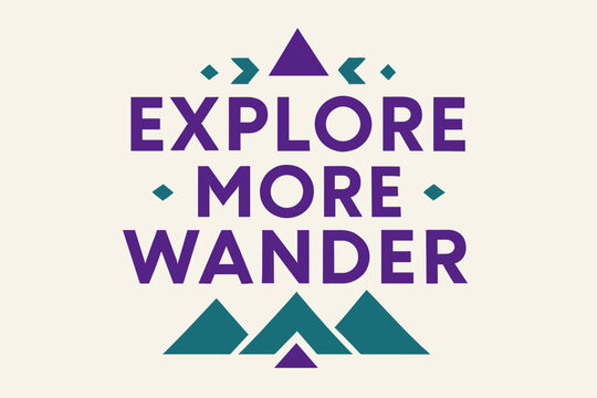 Explore More Wander. Explore More Wander. geometric sans-serif typography with flat minimalist fills, long