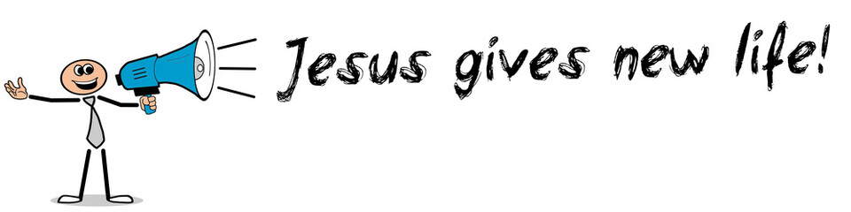Jesus gives new life!