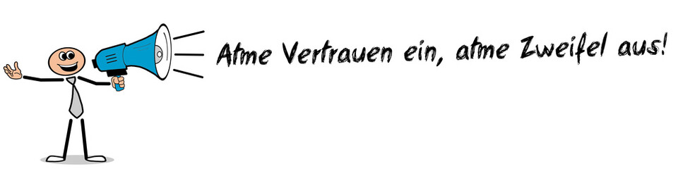 Atme Vertrauen ein, atme Zweifel aus!