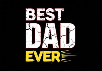Best dad ever text graphic with distressed effect