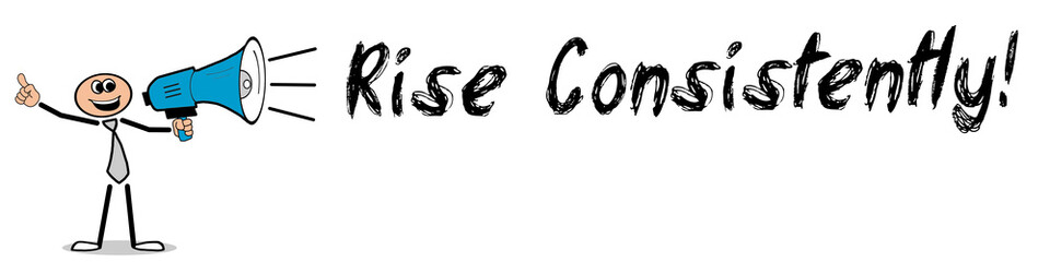 Rise Consistently!