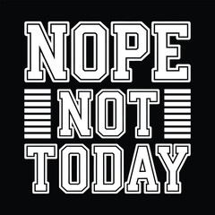 Fototapeta premium Bold “Nope Not Today” Typography T-Shirt Design in Collegiate Style