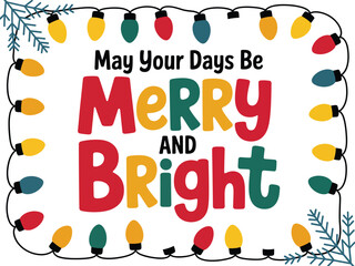 May Your Days Be Merry and Bright with a Decorative String of Colorful Christmas Lights.