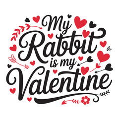 My rabbit is my valentine cute hand drawn lettering with hearts, Happy valentine's day vector t-shirt 