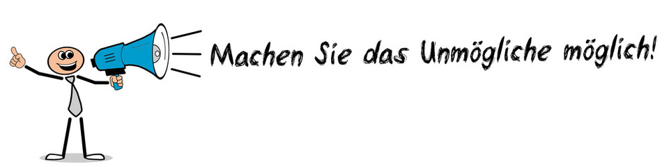 Machen Sie das Unmögliche möglich!