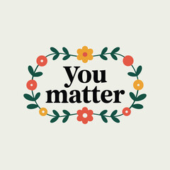 Affirmation card you matter flat vector minimal clean design on white background