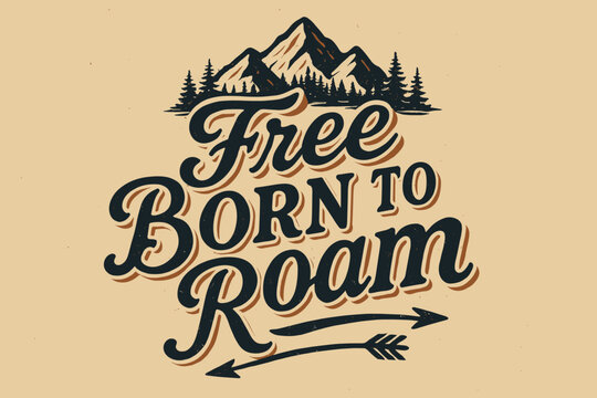 Nostalgic Adventure Poster. Free Born to Roam. vintage serif script with faded ink texture, subtle shadowed