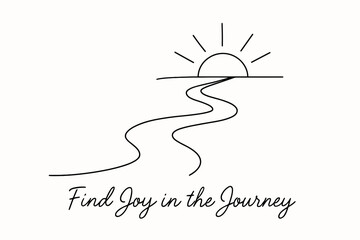 Journey's Sunrise Path. “Find Joy in the Journey”. Minimalistic one-line drawing of a winding road leading to