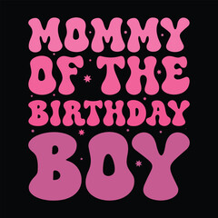 Mommy Of The Birthday Boy  Birthday T-shirt design