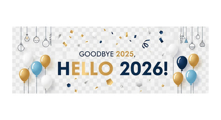 Goodbye 2025, hello 2026 banner with balloons and confetti isolated on transparent background