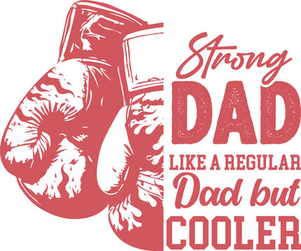 A graphic featuring red boxing gloves and text that reads "Strong DAD LIKE A REGULAR Dad but COOLER". - Powered by Adobe