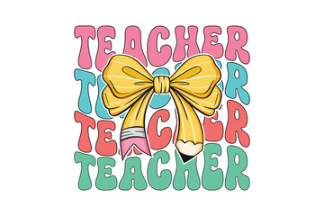 Retro Groovy Teacher PNG Clipart, Back to School Appreciation Sublimation with Stacked Text and Yellow Pencil Bow Design 