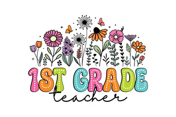 Colorful First Grade Teacher Floral PNG, Colorful Wildflower Doodle for Back to School Appreciation Sublimation Design