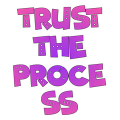 Trust The Process motivational lettering in bold, retro, bubble-gum style text with pink and purple gradients. Ideal for inspiring posters, T-shirts, and social media.