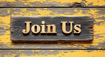 Rustic "Join Us" Sign on Peeling Yellow Wood Background