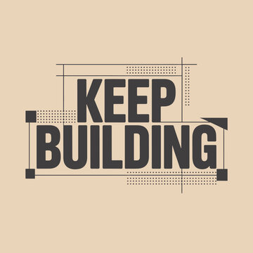 Motivational phrase keep building in bold typography framed by architectural blueprint lines and construction elements symbolizing progress and development in design and architecture