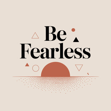 Inspirational quote be fearless with abstract geometric shapes and a sunset graphic on a neutral background for motivation and encouragement