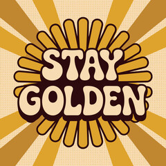 Naklejka premium Retro 1970s inspired graphic with the words stay golden in a groovy font against a sunburst background with warm yellow and orange tones