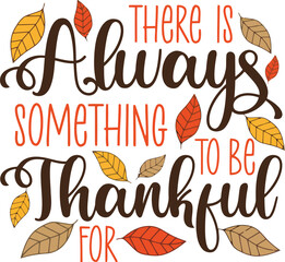 Inspiring Thanksgiving message with autumn leaves - There is always something to be thankful for - perfect for seasonal greetings and celebratory designs