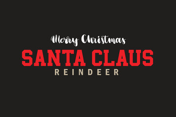 Merry Christmas, Santa Claus, Reindeer Black Background Text Design Vector For Print, Merry Christmas, Santa Claus, Reindeer Background Design.