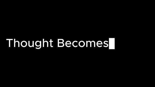 Thought becomes matter text displayed in white against a black background with a cursor blink