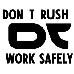 A cautionary logo reading �Work Safely � Don�t Rush� for safety reminders