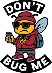 A stylish cartoon bee with attitude, sunglasses, and coffee. Featuring the text Don't bug me. and expressing a modern, urban aesthetic.