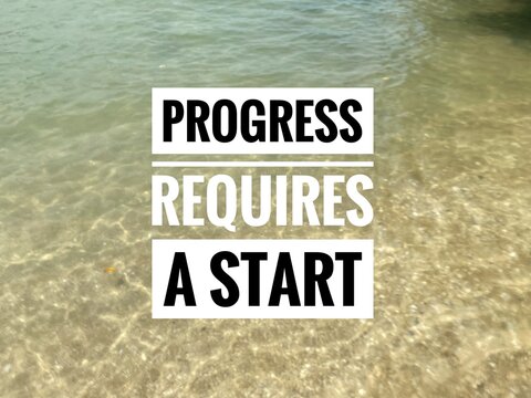 Motivational quote 'Progress Requires A Start' on blurred clear beach water.