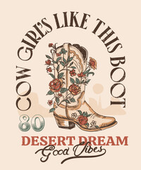 Cow girl's flowers with boot vector graphics. vintage grunge desert t-shirt design. summer vector graphics for women's, girl's. good vibes typography slogan.