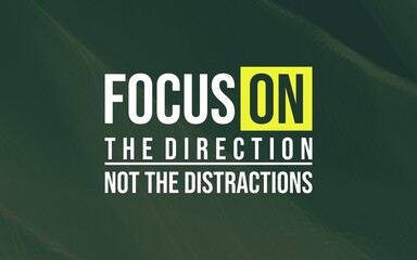 Focus on the direction, not the distractions