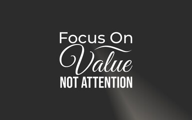 Focus on value, not attention
