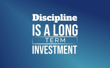 Discipline is a long-term investment