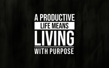 A productive life means living with purpose