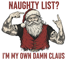 Naughty List? I'm My Own Damn Claus: Tough, Tattooed Biker Santa with Beard and Rock Hand Sign T-Shirt, Vector Illustration